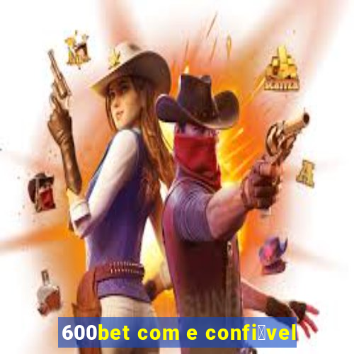 600bet com e confi谩vel